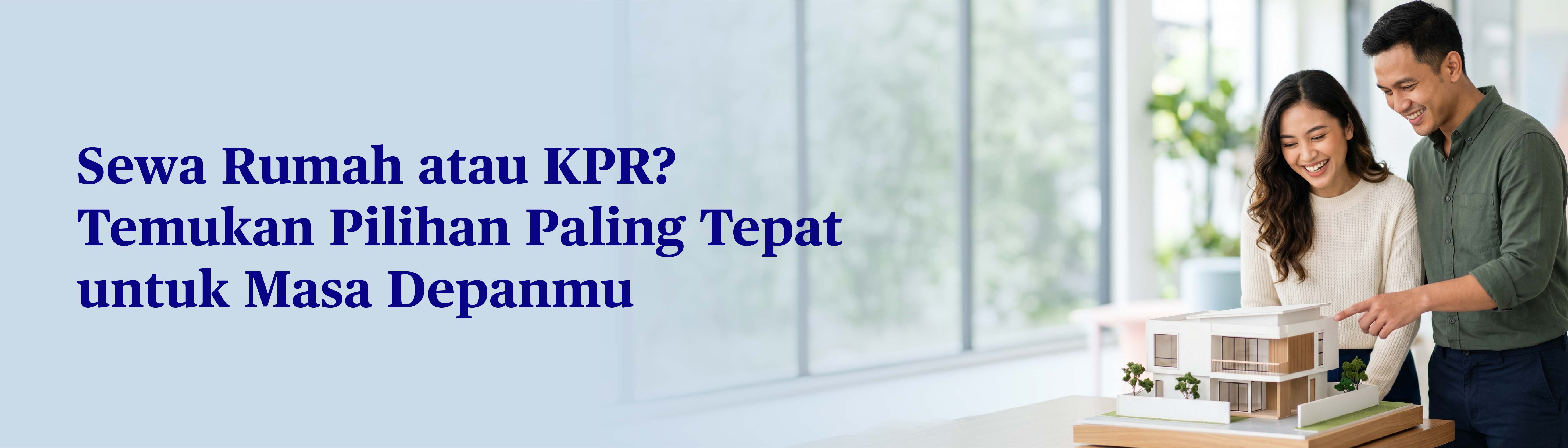 Debat Abadi antara Sewa Rumah vs KPR, Mana Lebih Tepat untuk Dipilih?